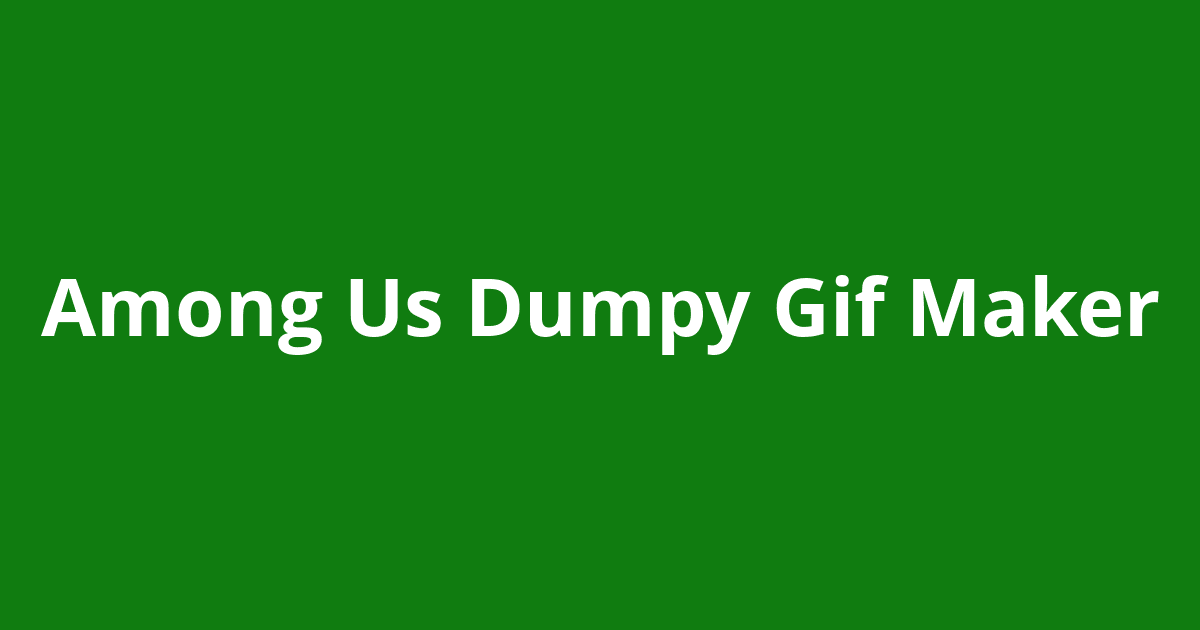 Among-Us-Dumpy-Gif-Maker  A tool to make dumpy among us GIFS