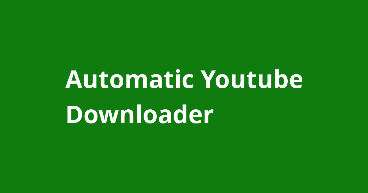 Automatic Youtube Downloader - Open Source Agenda