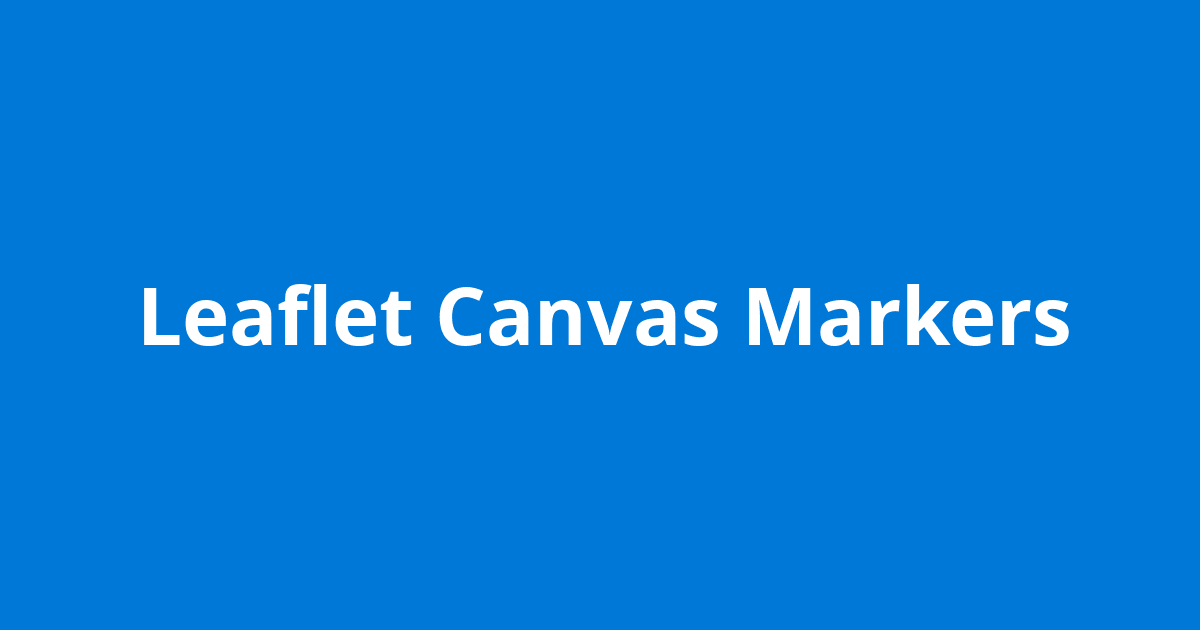 Leaflet Canvas Markers - Open Source Agenda