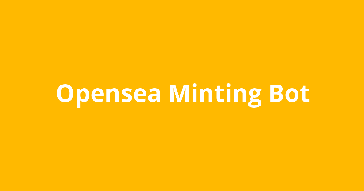 Opensea Minting Bot - Open Source Agenda