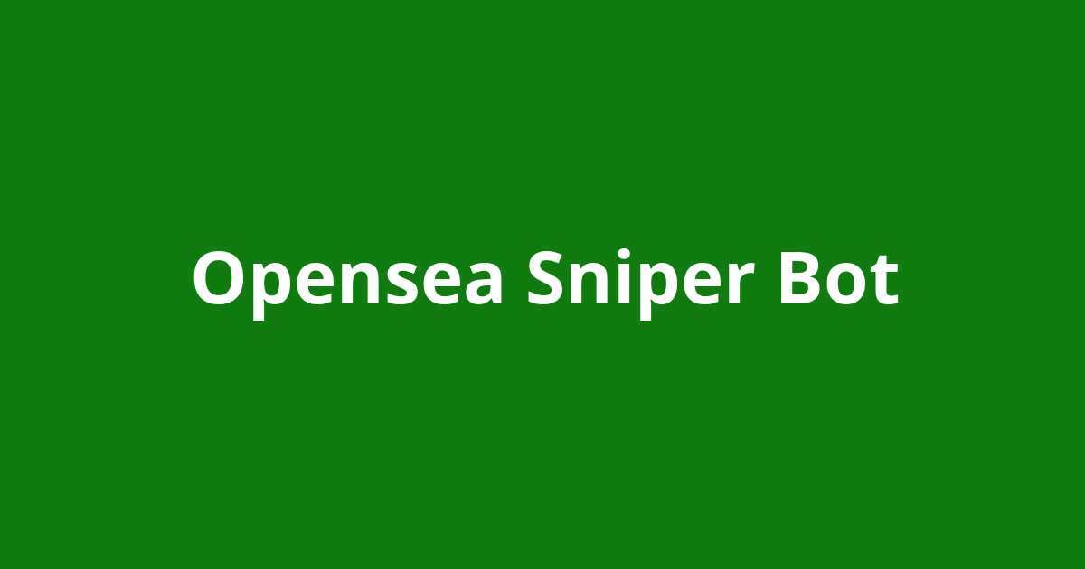 Opensea Sniper Bot - Open Source Agenda